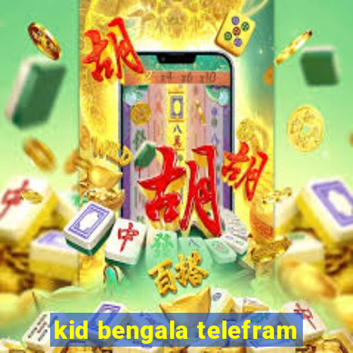 kid bengala telefram